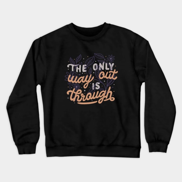 The Only Way Out Is Through by Tobe Fonseca Crewneck Sweatshirt by Tobe_Fonseca